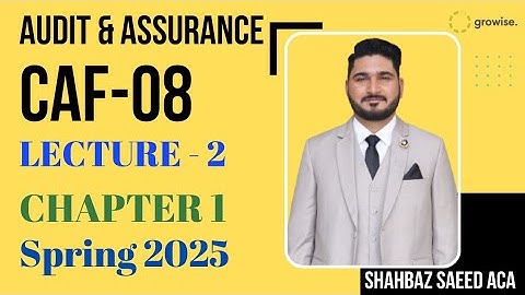 Audit & Assurance Lecture2 Chapter 1 Spring 2025| Sir Shahbaz Saeed | Growise | ICAP | ICAI