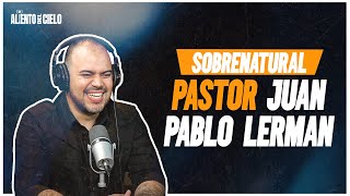 Sobrenatural -  Pastor@JuanPabloLerman Junto a  @IsmaelHarriganOficial  por Aliento del Cielo