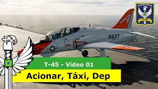 =FAB= | T-45 Tutorial - Acionamento, Táxi, Decolagem | Vídeo 01 | DCS