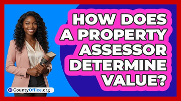 How Does a Property Assessor Determine Value?