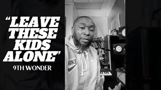 9th Wonder addresses kids sampling music from the early 2000's: 