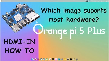 Orange Pi 5 plus -- HDMI-IN -- Video Capture -- software that supports hardware