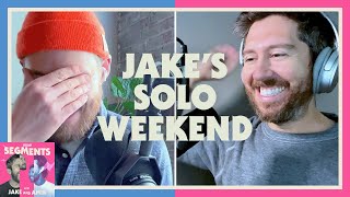 Jake's Solo Weekend - Segments - 15