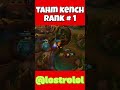 tahm kench rank #1 #leagueoflegends #lol #riotgames