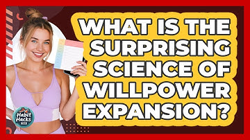 What Is The Surprising Science Of Willpower Expansion? - Habit Hacks Hub