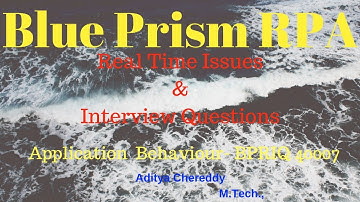 Blue Prism RPA-Real Time Issues & Interview Questions-Application Behaviour-BPRIQ 40007-Aditya RPA
