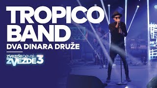 Tropico Band - Dva dinara druze - ZVEZDE PEVAJU ZVEZDE 3 - RADIO S chords