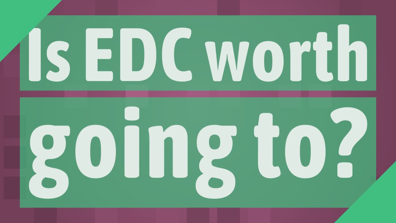 is-edc-worth-going-to-youtube