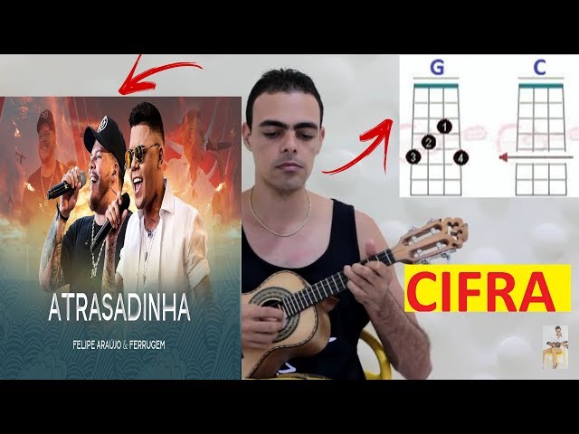 Cifra - Felipe Araújo & Ferrugem - Atrasadinha - class=