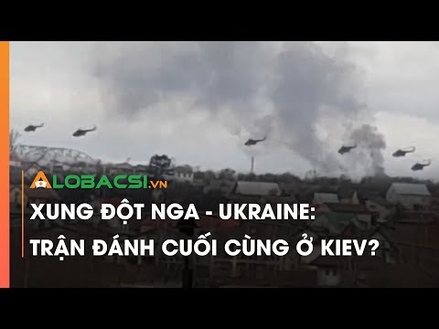 Xung Đột Nga - Ukraine: Trận Đánh Cuối Cùng Ở Kiev? | Video AloBacsi