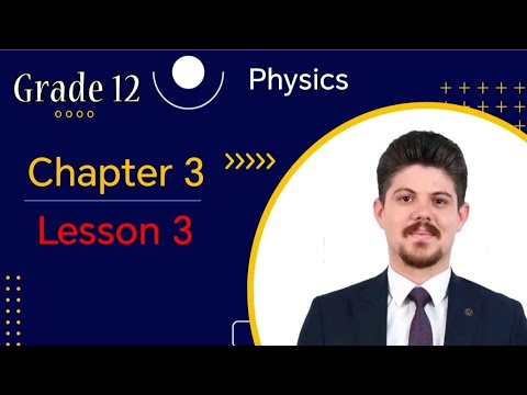 Grade 12 # Physics by Mr.Idris J.Tamar # Chapter 3 | section 2 | lesson ...