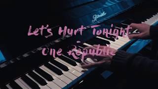 Let's Hurt Tonight - One Republic - Piano Cover