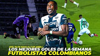 LOS MEJORES GOLES DE LOS FUTBOLISTAS COLOMBIANOS EN LA SEMANA (DEL 29 DE ABRIL AL 5 DE MAYO)