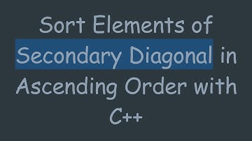 Sort Elements of Secondary Diagonal in Ascending Order with C+ +