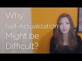 Why Self-Actualization Might be Difficult?