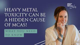 HEAVY METAL TOXICITY CAN BE A HIDDEN CAUSE OF MCAS!