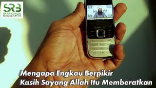 Mengapa Engkau Berpikir Kasih Sayang Allah Itu Memberatkan - Ustadz Dr. Syafiq Riza Basalamah, M.A.