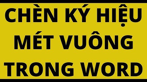 CHÈN KÝ HIỆU MÉT VUÔNG TRONG WORD