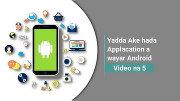 Yadda ake hada Applacation a wayar Android  [ video na 5 ]