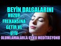 Beyn dalgalarini huzur frekansina getr ve uyu  olumlamalarla uyku medtasyonu