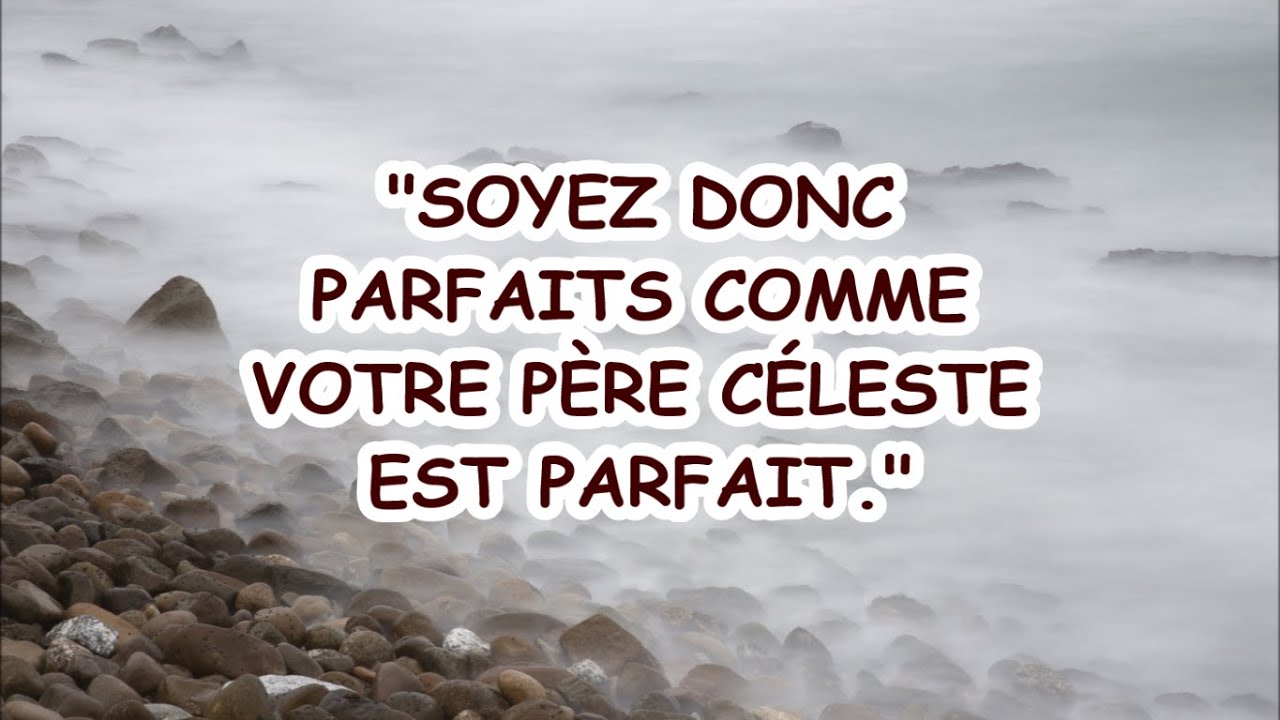 JÉSUS ENSEIGNE - "Soyez donc parfaits comme votre Père céleste est