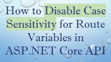 How to Disable Case Sensitivity for Route Variables in ASP.NET Core API