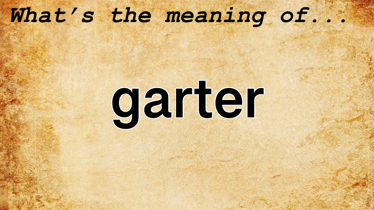 Garter Meaning : Definition of Garter 