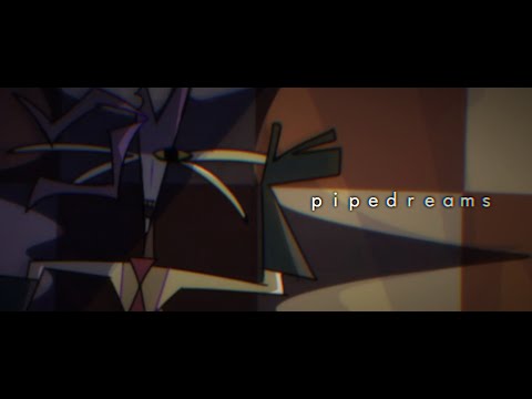 PIPEDREAMS| ORIGINAL AMV