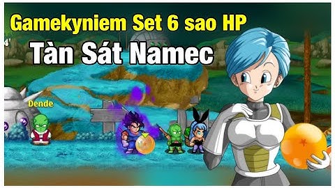 Gamekyniem Cầm Set HP 6 Sao Săn Ngọc Rồng Namec Tàn Sát Mọi Đối Thủ Và Cái Kết - Ngọc Rồng Online