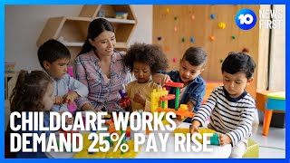 Famous Childcare Works Demand 25% Pay Rise | 10 News First Net Worth