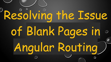 Resolving the Issue of Blank Pages in Angular Routing