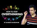 How to Stop Overthinking? By Sandeep Maheshwari I Hindi