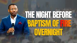 Full The Night Before Baptism Of Fire Overnight | Amb. Prophet David Richard Update