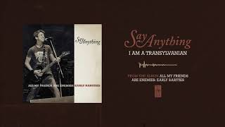 Watch Say Anything I Am A Transylvanian video