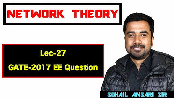 Lec-27 GATE 2017 EE Question Solved
