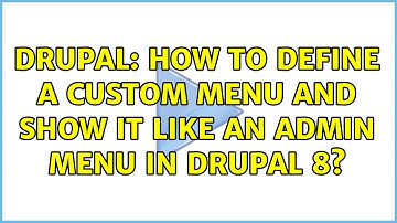 Drupal: How to define a custom menu and show it like an admin menu in Drupal 8? (2 Solutions!!)
