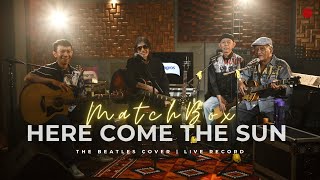 Here Comes The Sun - The Beatles Cover by MatchBox | Live Record at Studio Jam