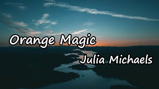 Julia Michaels - Orange Magic Lyrics