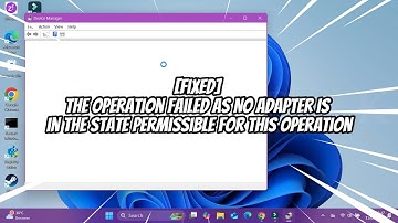 [Fixed] The Operation Failed as No Adapter is in the State Permissible for This Operation