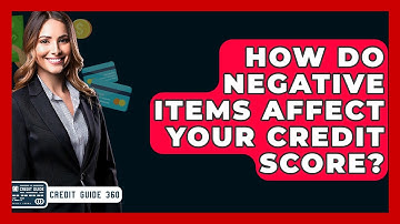 How Do Negative Items Affect Your Credit Score? - CreditGuide360.com