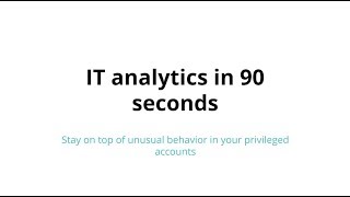 IT analytics in 90 seconds: Stay on top of unusual behavior in your privileged accounts