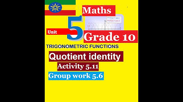 Mathematics Grade 10 Unit-5 Quotient identities (Activity 5.11 and  group work 5.6@mathT_21​