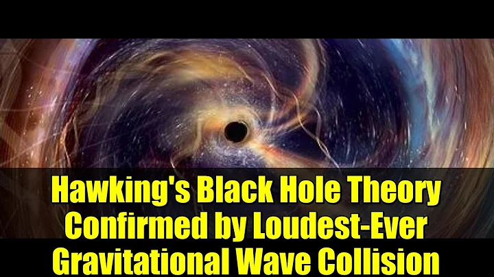 Hawking's Black Hole Theory Confirmed by Loudest-Ever Gravitational Wave Collision
