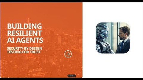 Building Resilient AI Agents: Security by Design, Testing for Trust