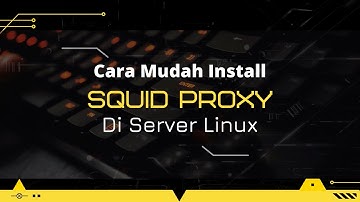 Cara Mudah Install Squid Proxy Server Di Linux