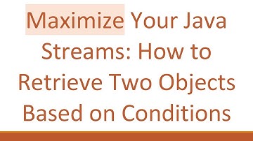 Maximize Your Java Streams: How to Retrieve Two Objects Based on Conditions