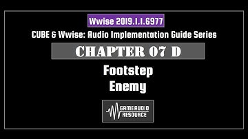 Wwise Cube 2019: Chapter 07 D - Footstep: Enemy Entity