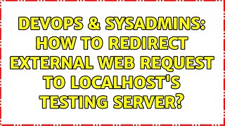 DevOps & SysAdmins: How to redirect external web request to localhost's testing server?