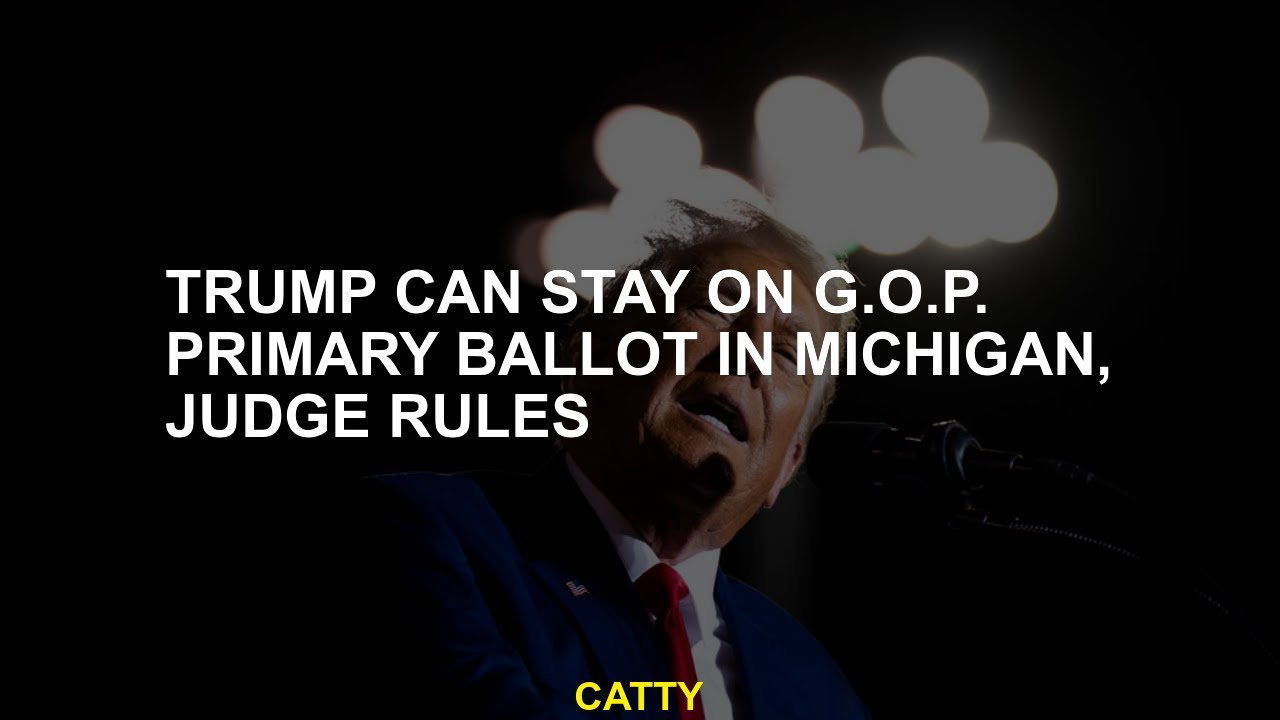 Trump Can Stay on G.O.P. Primary Ballot in Michigan, Judge Rules - YouTube
