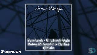 Semicenk - Unutmak Öyle Kolay mı Sandın x Herkes Gibisin Mix | Sirius Design